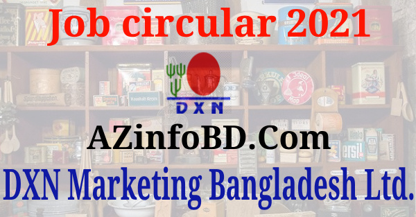 DXN Marketing Bangladesh Ltd. Job circular DXN Marketing Bangladesh Ltd. Job circular
