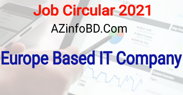 Europe Based IT Company Job Circular 2021 Europe Based IT Company Job Circular 2021