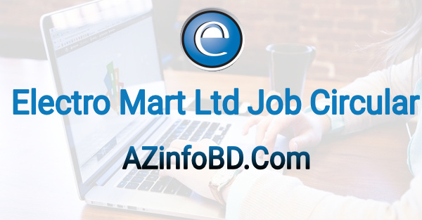 Electro Mart Ltd Job Circular 2022- (ইলেক্ট্রোমার্টে নিয়োগ) Electro Mart Ltd Job Circular 2022- (ইলেক্ট্রোমার্টে নিয়োগ)