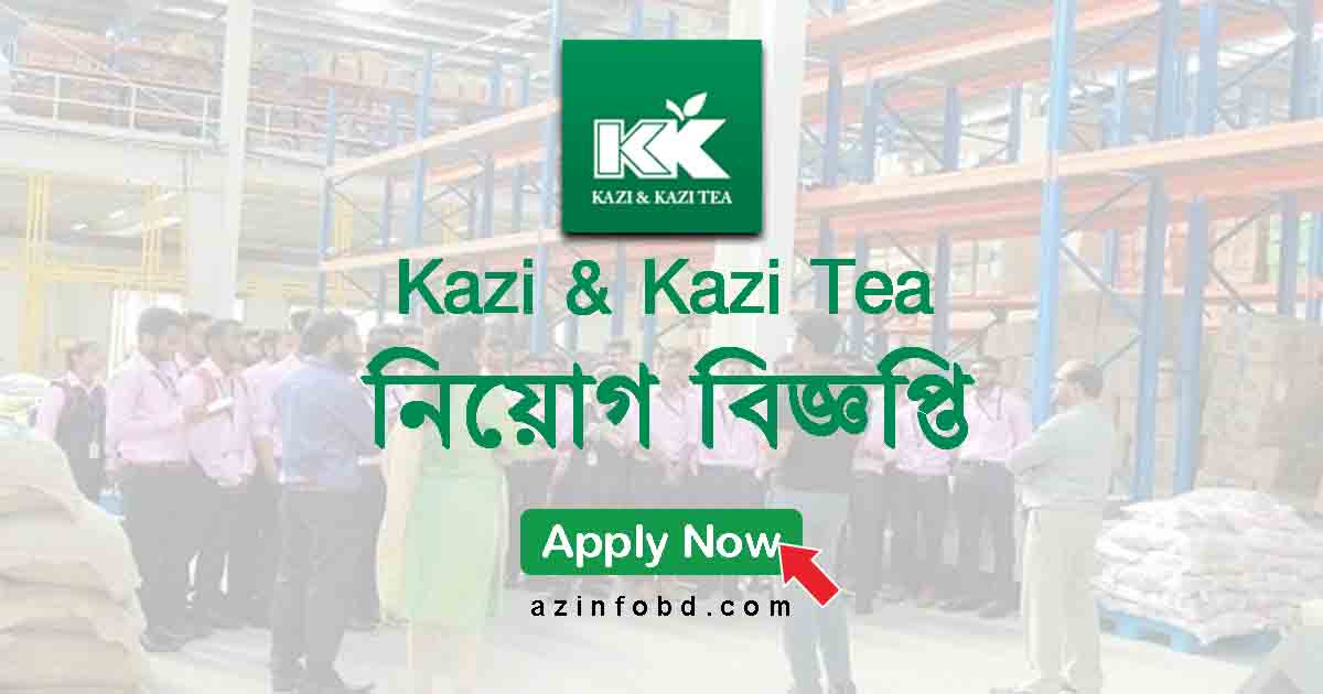 Kazi & Kazi Tea Job Circular Kazi & Kazi Tea Job Circular